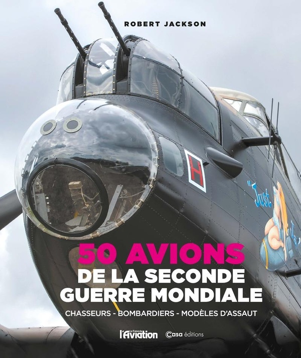 50 AVIONS DE LA SECONDE GUERRE MONDIALE - CHASSEURS, BOMBARDIER, MODELES D'ASSAUT