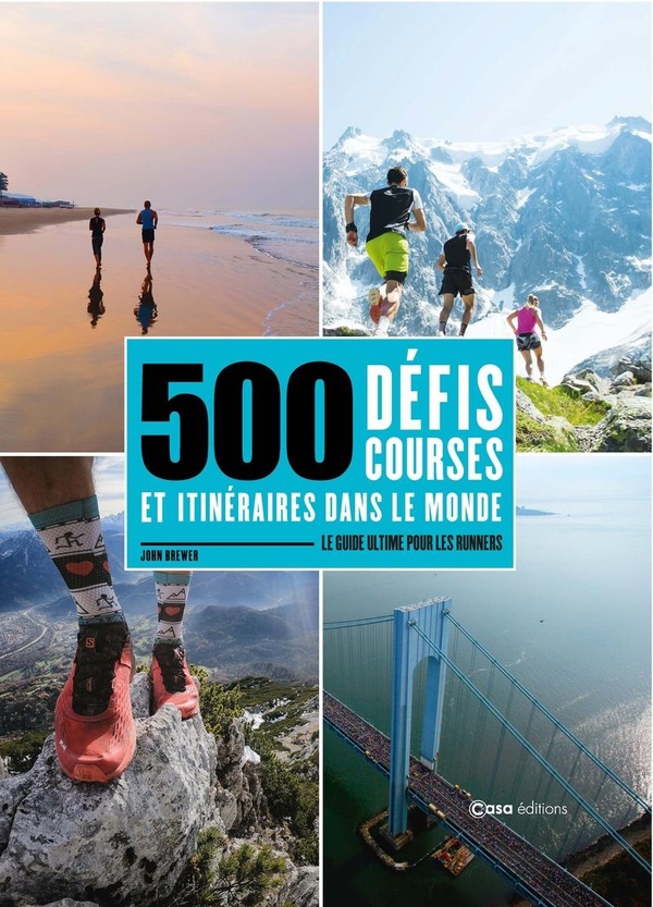500 DEFIS, COURSES ET ITINERAIRES DANS LE MONDE - LE GUIDE ULTIME POUR LES RUNNERS