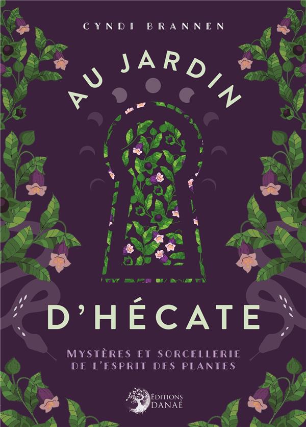 AU JARDIN D'HECATE - MYSTERES ET SORCELLERIE DE L'ESPRIT DES PLANTES