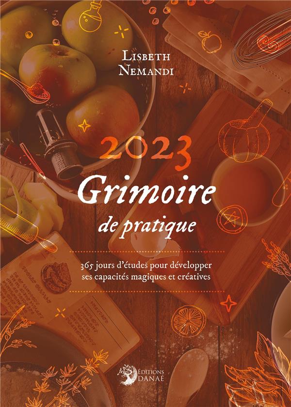 GRIMOIRE DE PRATIQUE 2023 - 365 JOURS D'ETUDES POUR DEVELOPPER SES CAPACITES MAGIQUES ET CREATIVES E