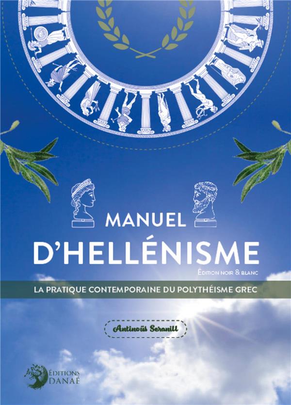 MANUEL D'HELLENISME - PRATIQUE CONTEMPORAINE DU POLYTHEISME GREC