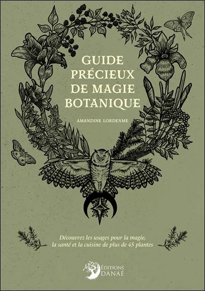 GUIDE PRECIEUX DE MAGIE BOTANIQUE - DECOUVREZ LES USAGES POUR LA MAGIE, LA SANTE ET LA CUISINE DE PL