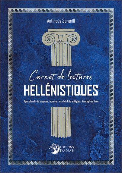 CARNET DE LECTURES HELLENISTIQUES - APPROFONDIR TA SAGESSE, HONORER LES DIVINITES ANTIQUES, LIVRE AP