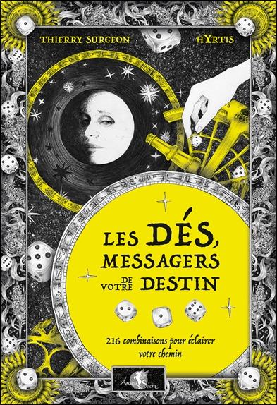 LES DES, MESSAGERS DE VOTRE DESTIN - 216 COMBINAISONS POUR ECLAIRER VOTRE CHEMIN