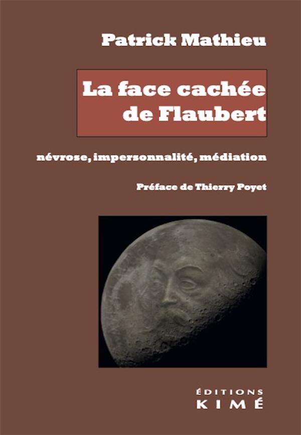 LA FACE CACHEE DE FLAUBERT. NEVROSE, IMPERSONNALITE, MEDIATION