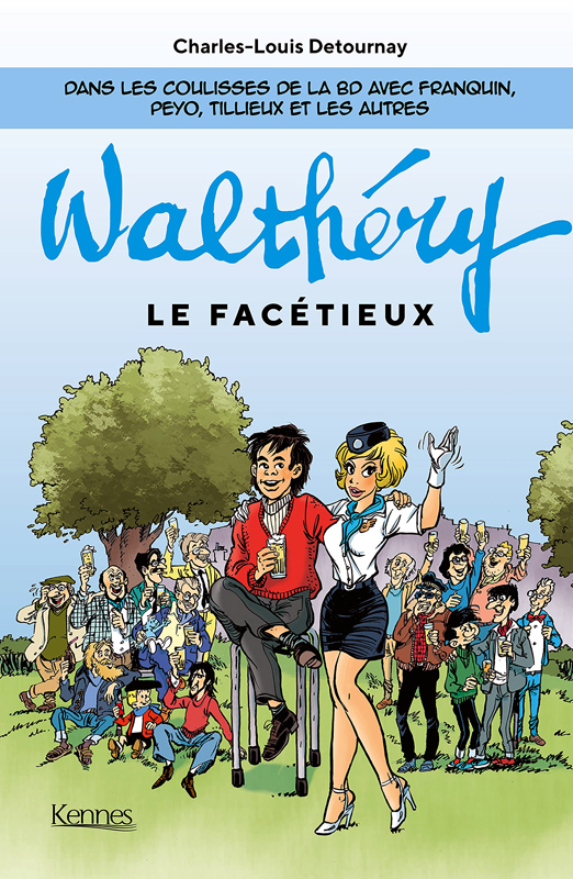WALTHERY LE FACETIEUX - DANS LES COULISSES DE LA BD AVEC FRANQUIN, PEYO, TILLIEUX ET LES AUTRES