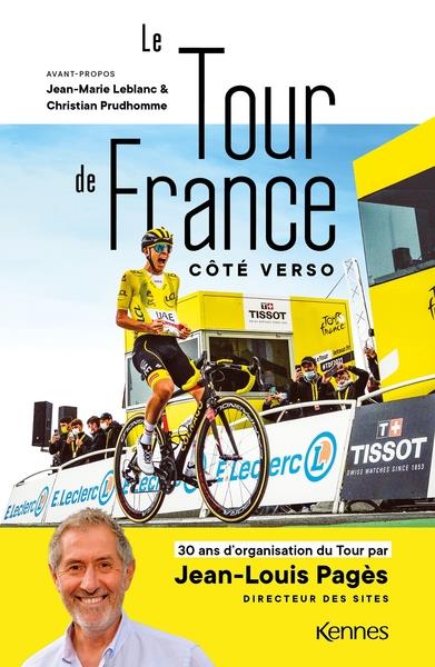 LE TOUR DE FRANCE COTE VERSO - 30 ANS D'ORGANISATION DU TOUR PAR JEAN-LOUIS PAGES DIRECTEUR DES SITE
