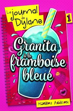 LE JOURNAL DE DYLANE T01 - GRANITA A LA FRAMBOISE BLEUE