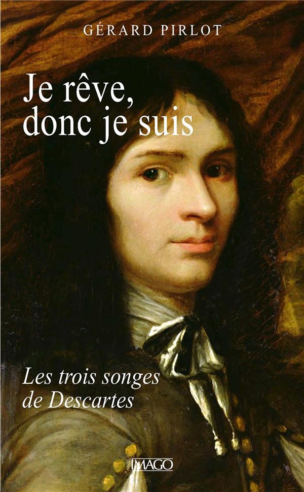 JE REVE, DONC JE SUIS - LES TROIS REVES DE DESCARTES