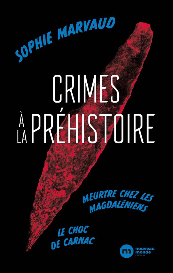 CRIMES A LA PREHISTOIRE - LE CHOC DE CARNAC - MEURTRE CHEZ LES MAGDALENIENS