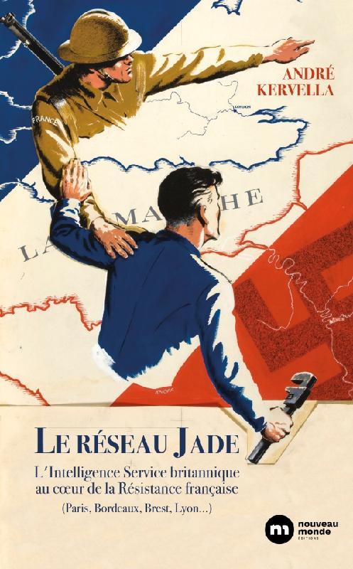 LE RESEAU JADE - L'INTELLIGENCE SERVICE BRITANNIQUE AU C UR DE LA RESISTANCE FRANCAISE