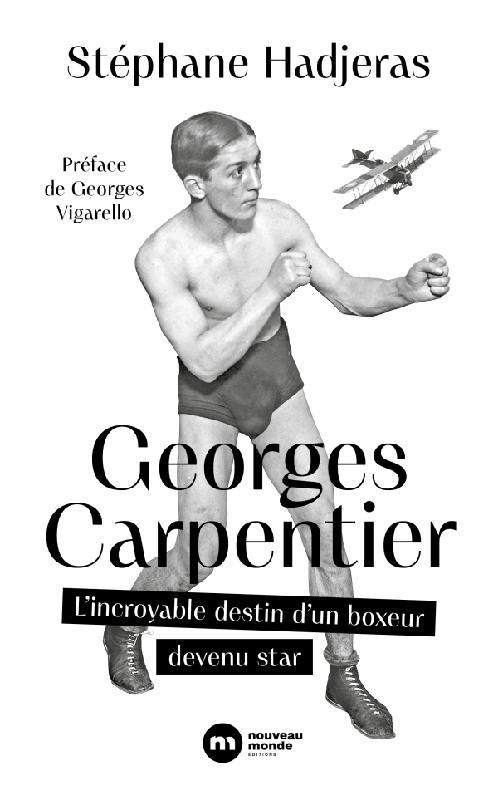 GEORGES CARPENTIER - L'INCROYABLE DESTIN D'UN BOXEUR DEVENU STAR