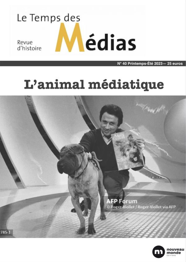 LE TEMPS DES MEDIAS N  40 - L'ANIMAL MEDIATIQUE