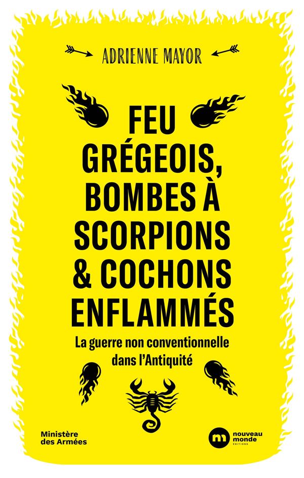 FEU GREGEOIS, BOMBES A SCORPIONS ET COCHONS ENFLAMMES - LA GUERRE NON CONVENTIONNELLE DANS L'ANTIQUI