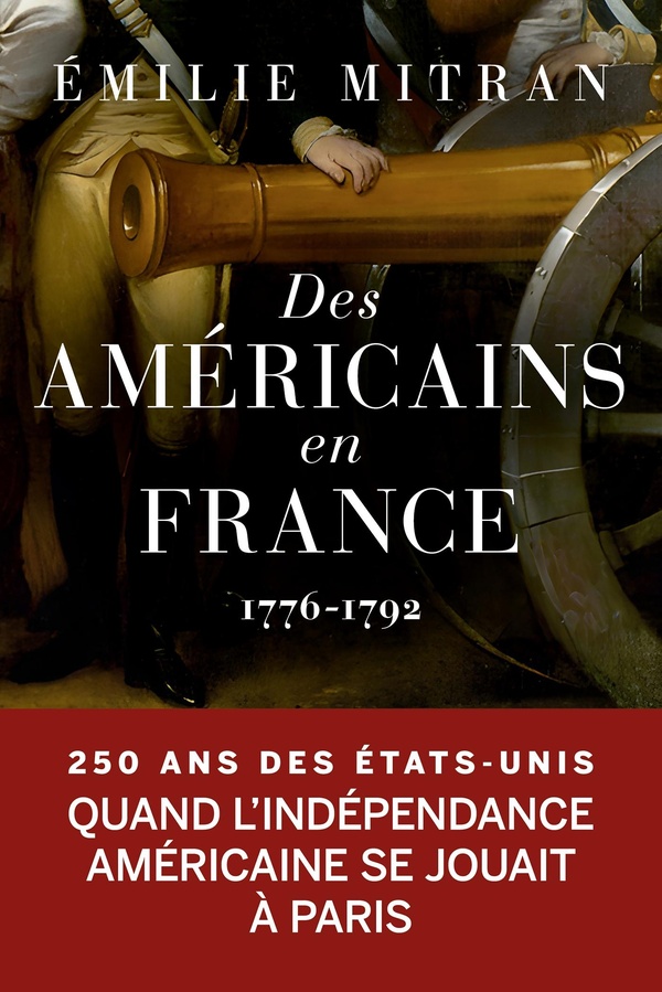 DES AMERICAINS EN FRANCE - 1776-1792