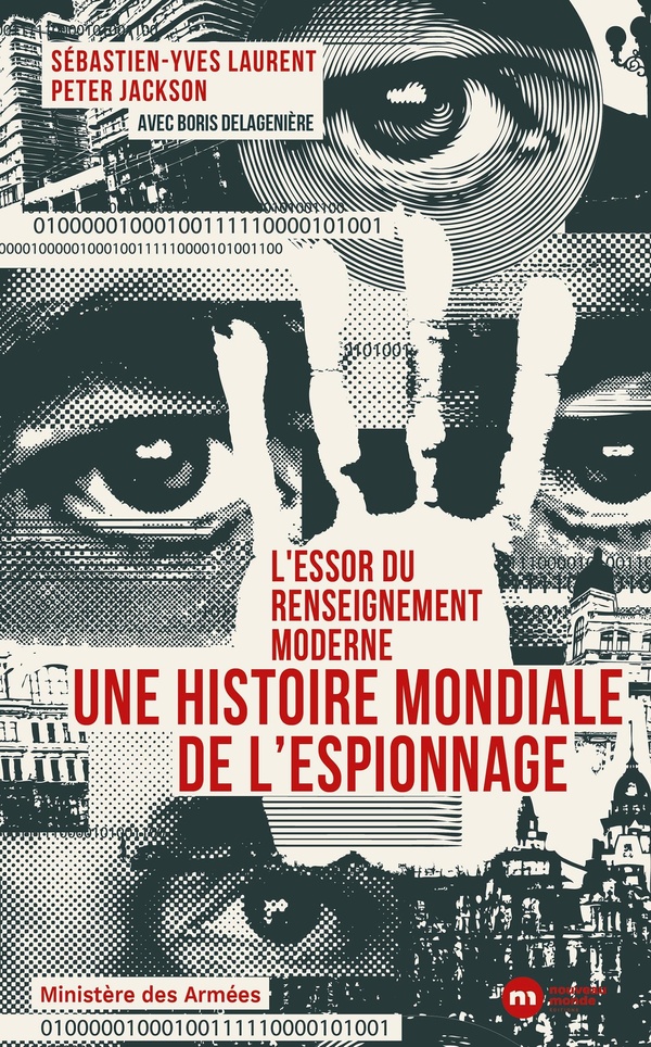 L'ESSOR DU RENSEIGNEMENT MODERNE. UNE HISTOIRE MONDIALE DE L'ESPIONNAGE