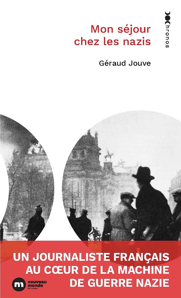 MON SEJOUR CHEZ LES NAZIS - UN JOURNALISTE FRANCAIS AU COEUR DE LA MACHINE DE GUERRE NAZIE