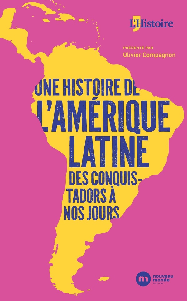 UNE HISTOIRE DE L'AMERIQUE LATINE, DES CONQUISTADORS A NOS JOURS