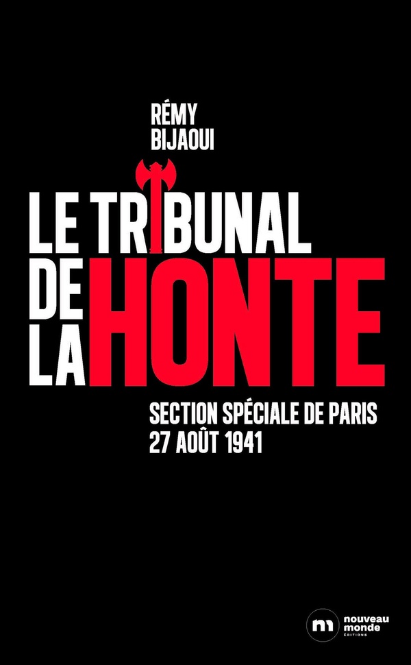 LE TRIBUNAL DE LA HONTE - SECTION SPECIALE 1941. LA VERITABLE HISTOIRE