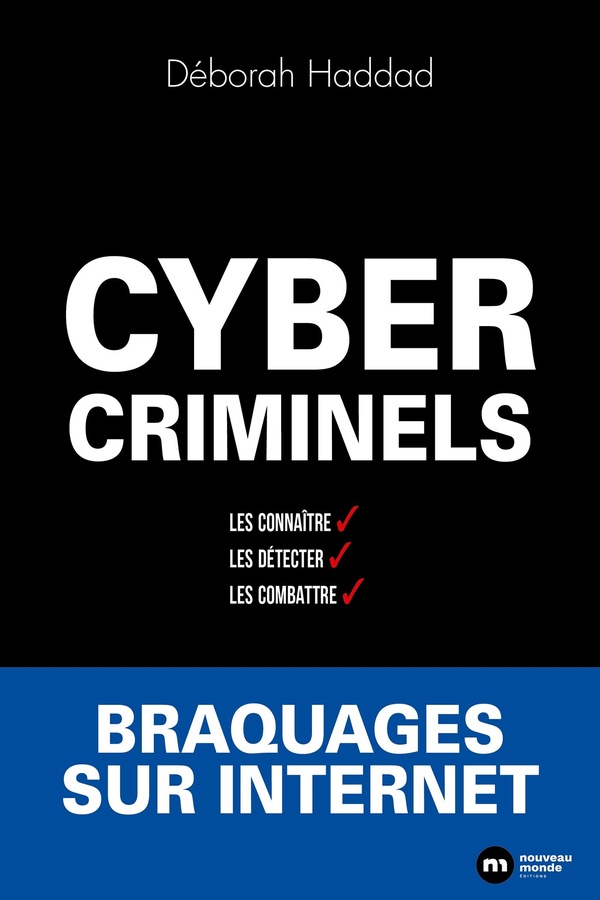 CYBERCRIMINELS : LES DETECTER, LES CONNAITRE, LES COMBATTRE