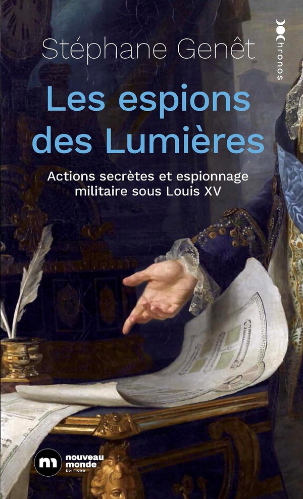 LES ESPIONS DES LUMIERES - ACTIONS SECRETES ET ESPIONNAGE MILITAIRE SOUS LOUIS XV