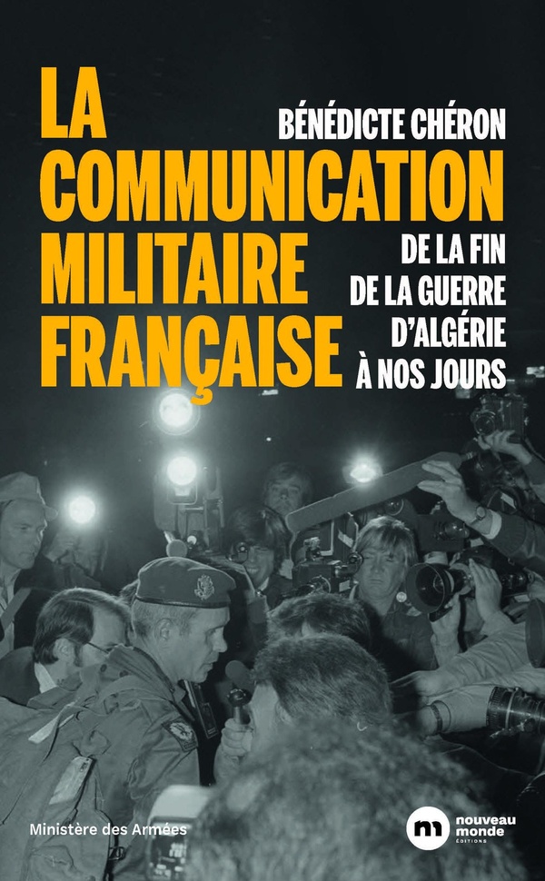 LA COMMUNICATION MILITAIRE FRANCAISE - DE LA FIN DE LA GUERRE D'ALGERIE A NOS JOURS