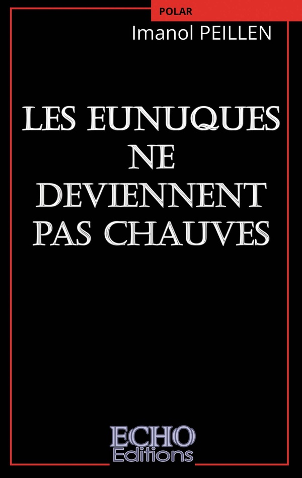 LES EUNUQUES NE DEVIENNENT PAS CHAUVES