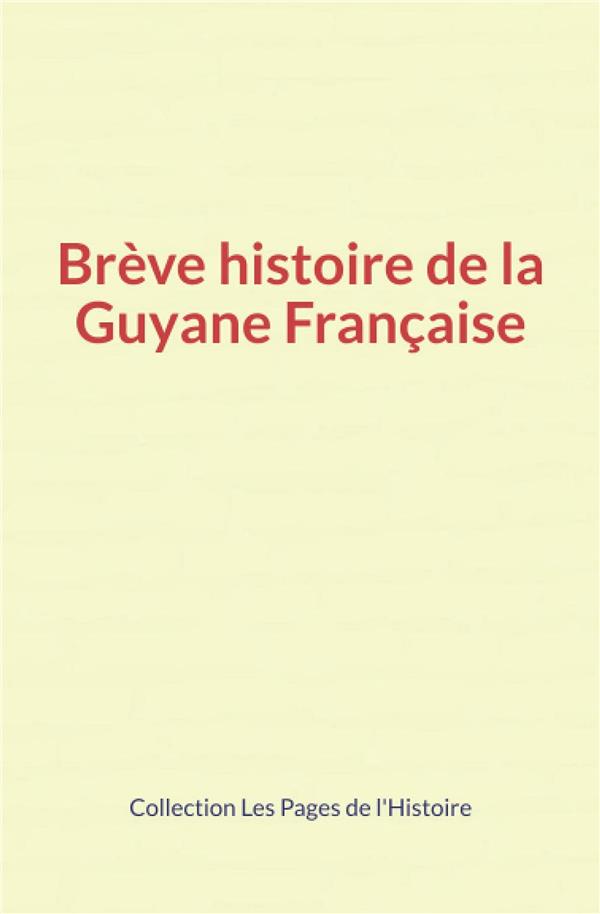 BREVE HISTOIRE DE LA GUYANE FRANCAISE