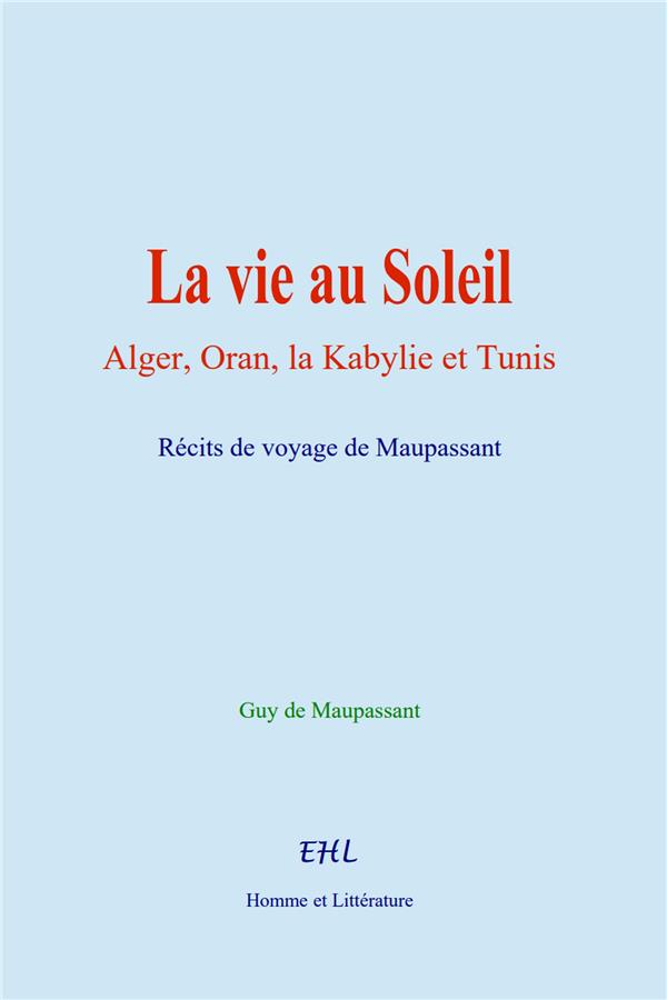 LA VIE AU SOLEIL - ALGER, ORAN, LA KABYLIE ET TUNIS