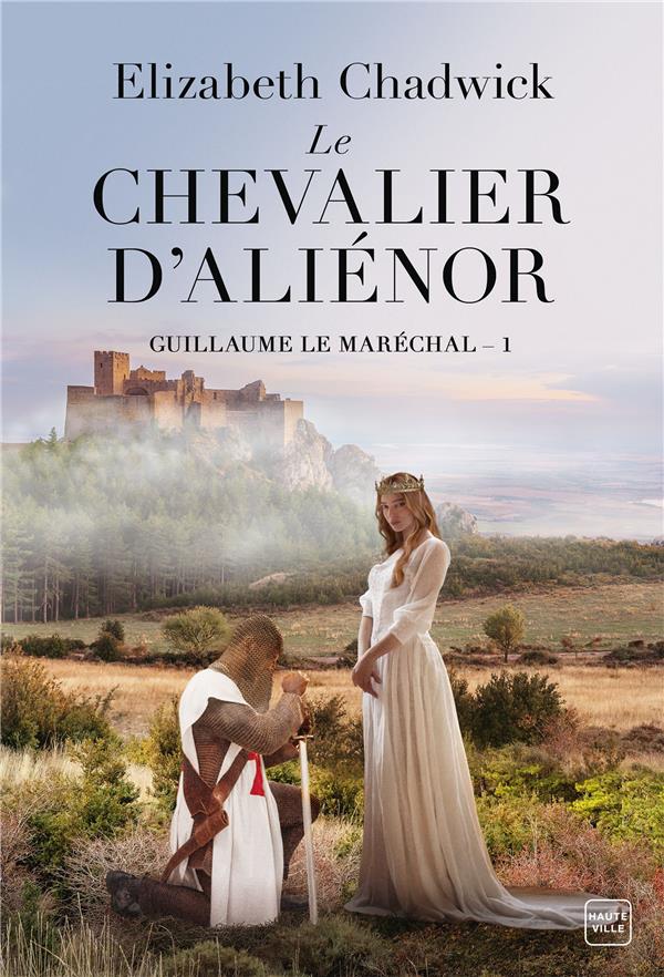 GUILLAUME LE MARECHAL, T1 : LE CHEVALIER D'ALIENOR