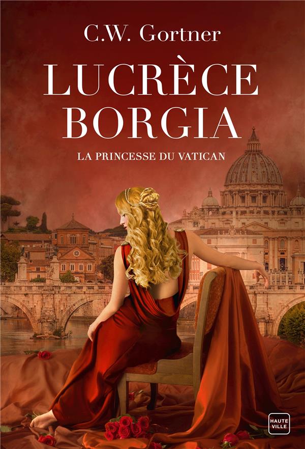 LUCRECE BORGIA : LA PRINCESSE DU VATICAN