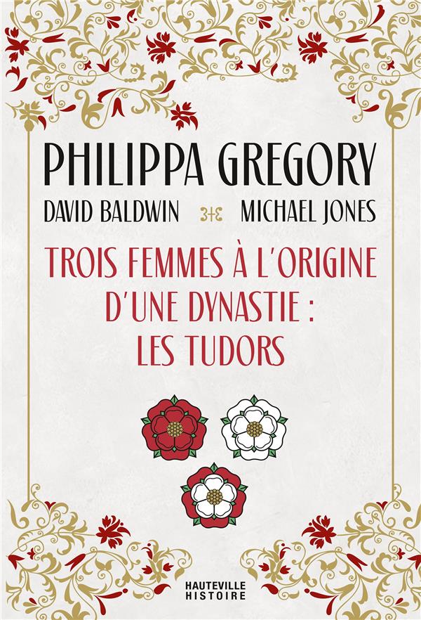 TROIS FEMMES A L'ORIGINE D'UNE DYNASTIE : LES TUDORS