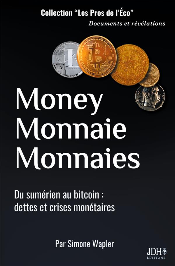MONEY MONNAIE MONNAIES - DU SUMERIEN AU BITCOIN DETTES