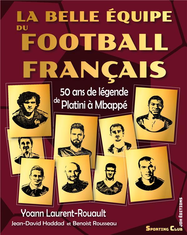 LA BELLE EQUIPE DU FOOTBALL FRANCAIS - 50 ANS DE LEGENDE DE PLATINI A
