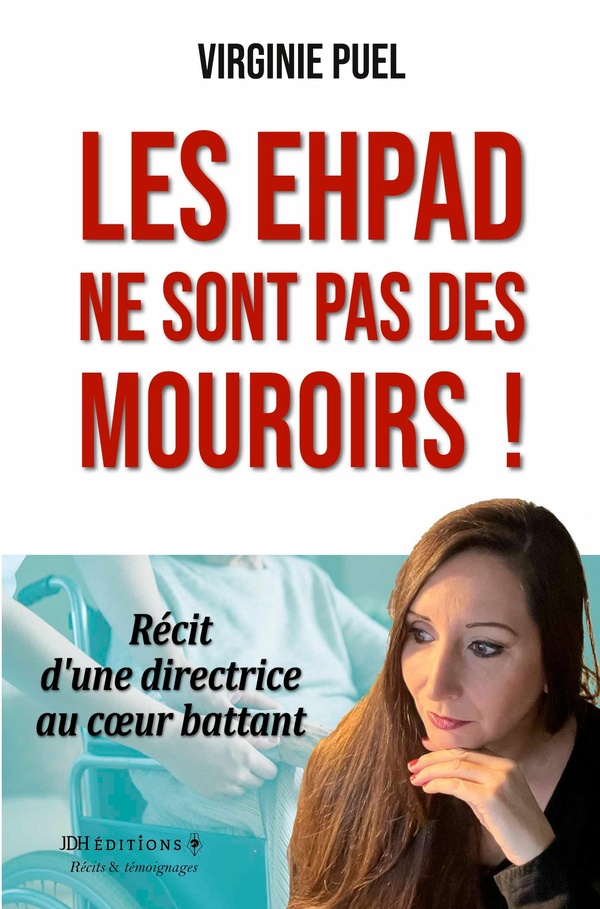 EHPAD NE SONT PAS MOUROIRS - RECIT D UNE DIRECTRICE AU C UR