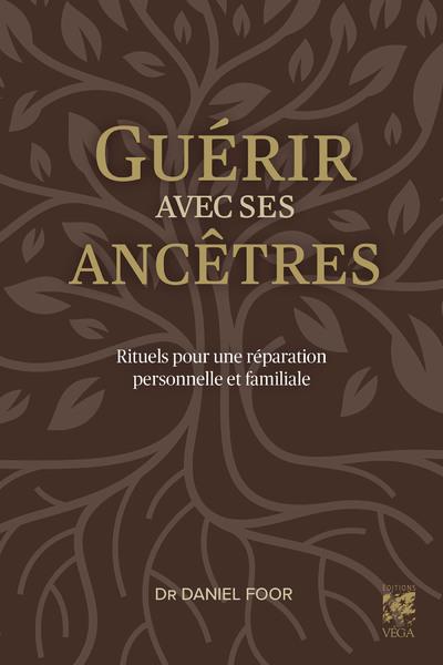 GUERIR AVEC SES ANCETRES - RITUELS POUR UNE REPARATION PERSONNELLE ET FAMILIALE