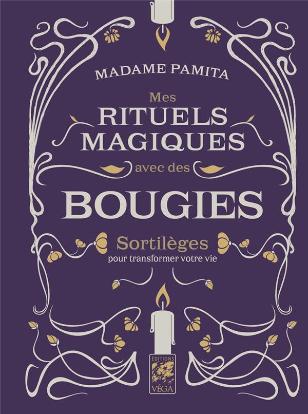 MES RITUELS MAGIQUES AVEC DES BOUGIES - SORTILEGES POUR TRANSFORMER VOTRE VIE