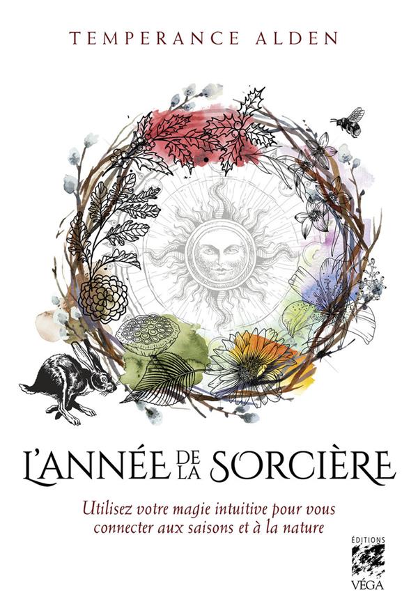 L'ANNEE DE LA SORCIERE - UTILISEZ VOTRE MAGIE INTUITIVE POUR VOUS CONNECTER AUX SAISONS ET A LA NATU