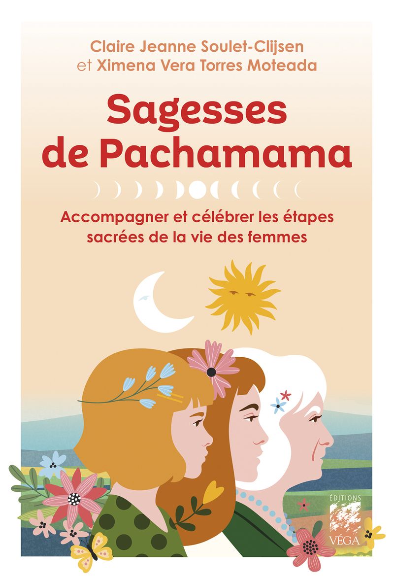 SAGESSES DE PACHAMAMA - ACCOMPAGNER ET CELEBRER LES ETAPES SACREES DE LA VIE DES FEMMES
