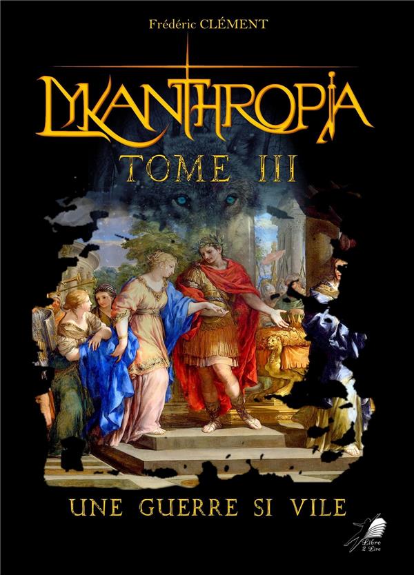 LYKANTHROPIA TOME 3 - UNE GUERRE SI VILE
