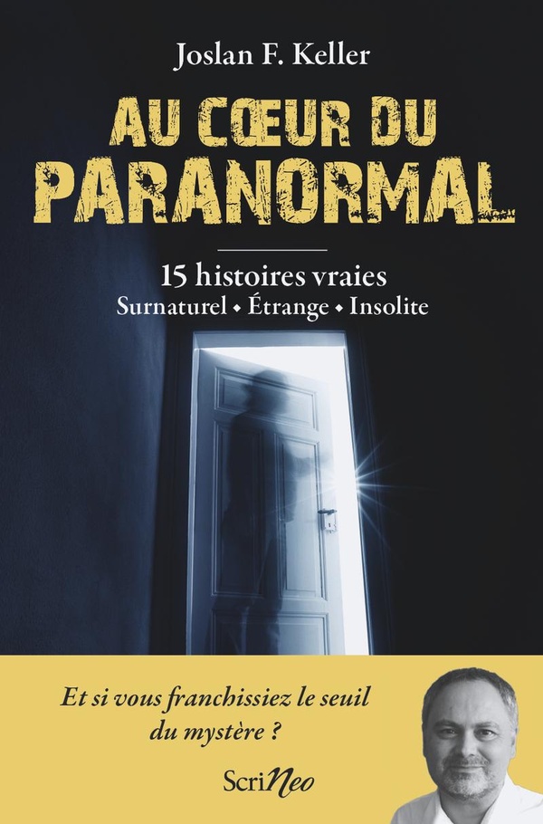 AU COEUR DU PARANORMAL - 15 HISTOIRES VRAIES : SURNATUREL, ETRANGE, INSOLITE