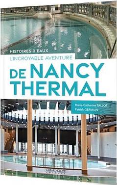 L INCROYABLE AVENTURE DE NANCY THERMAL - HISTOIRE D EAUX