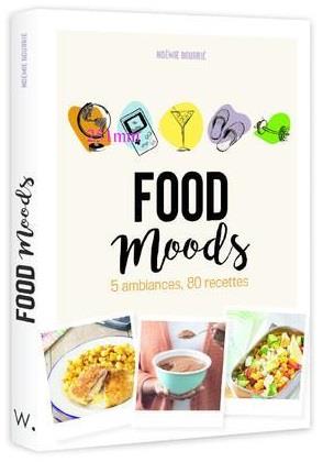 FOOD MOODS - 5 AMBIANCES, 80 RECETTES