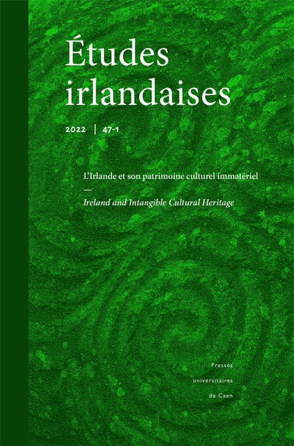 ETUDES IRLANDAISES, N  47.1/2022. L'IRLANDE ET SON PATRIMOINE CULTURE L IMMATERIEL
