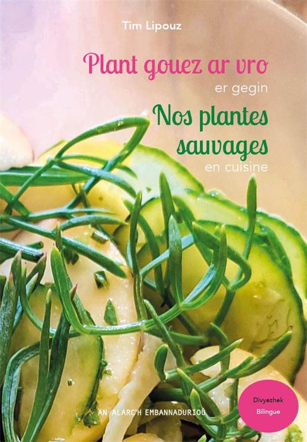 PLANT GOUEZ AR VRO ER GEGIN - NOS PLANTES SAUVAGES EN CUISINE