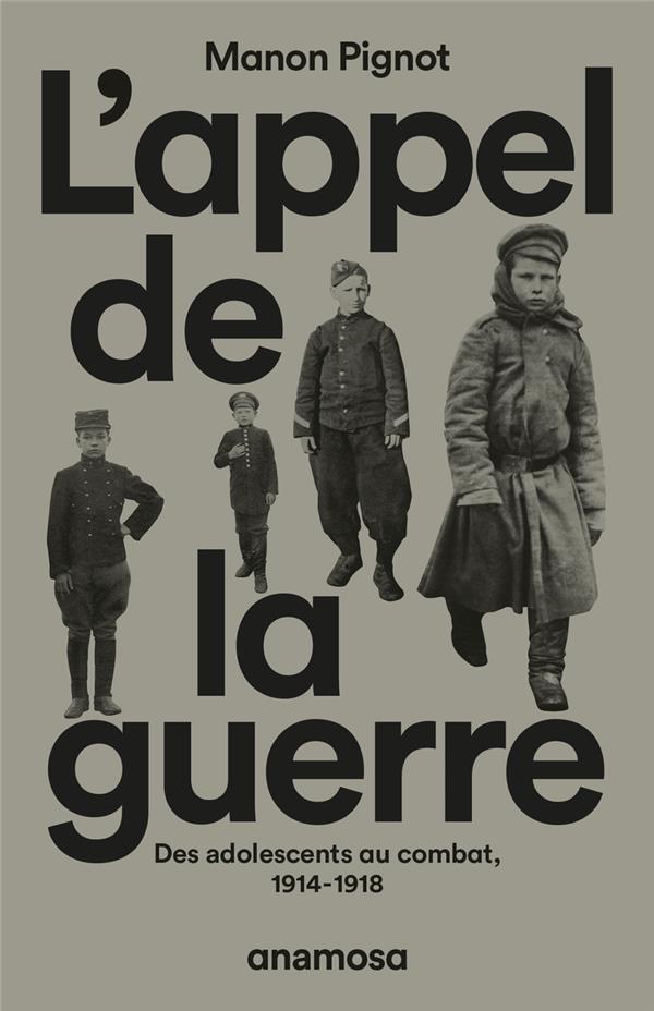 L'APPEL DE LA GUERRE - DES ADOLESCENTS AU COMBAT, 1914-1918