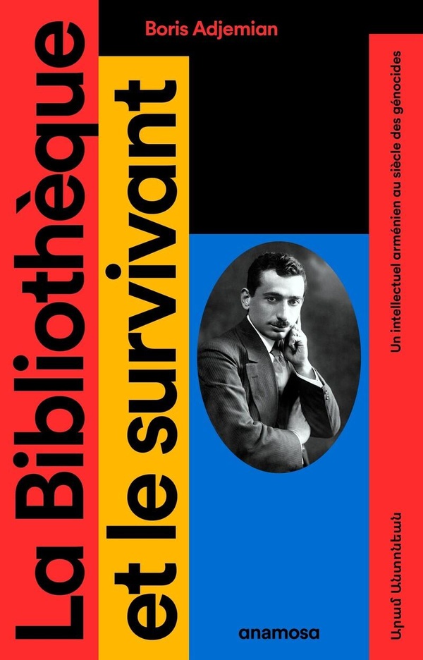 LA BIBLIOTHEQUE ET LE SURVIVANT - UN INTELLECTUEL ARMENIEN AU SIECLE DES GENOCIDES
