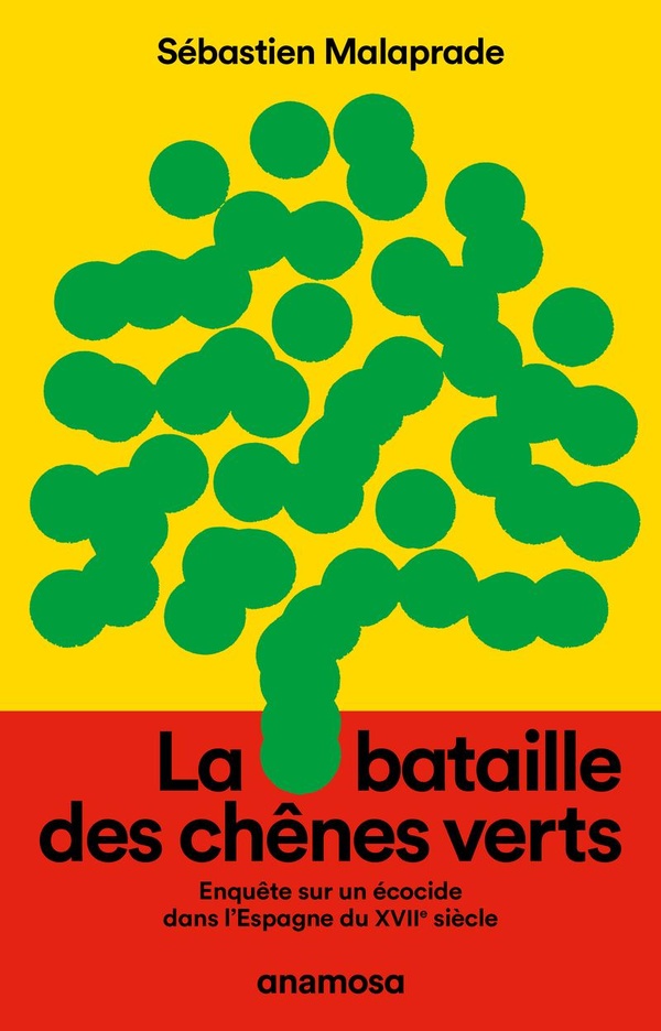 LA BATAILLE DES CHENES VERTS - ENQUETE SUR UN ECOCIDE DANS L'ESPAGNE DU XVIIE SIECLE