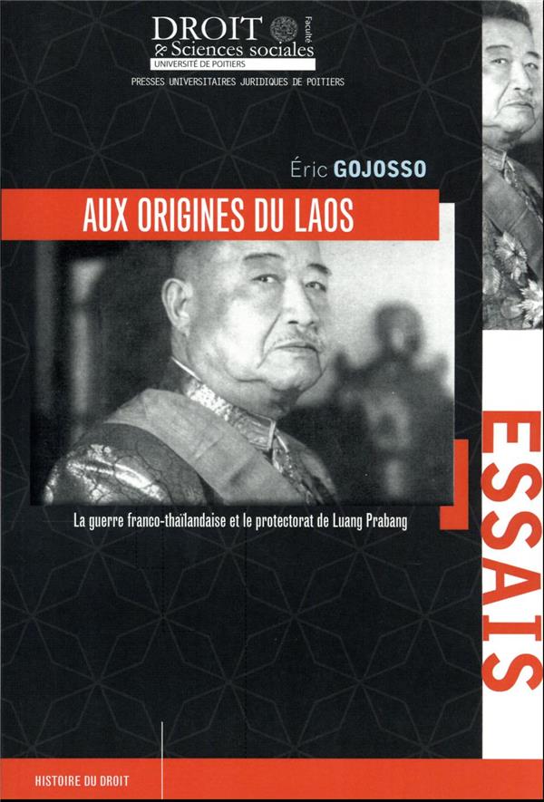AUX ORIGINES DU LAOS - TOME 118 - LA GUERRE FRANCO-THAILANDAISE ET LE PROTECTORAT DE LUANG PRABANG