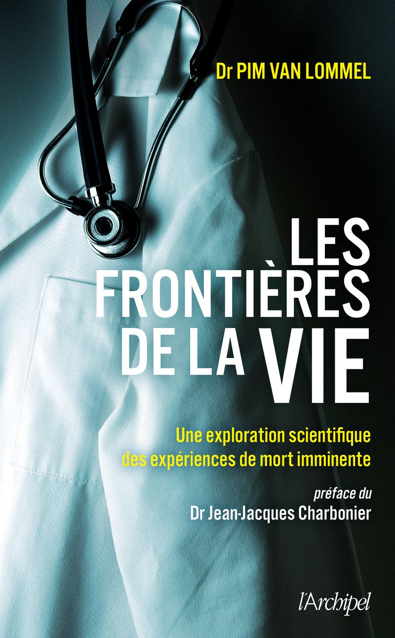 LES FRONTIERES DE LA VIE - UNE EXPLORATION SCIENTIFIQUE DES EXPERIENCES DE MORT IMMINENTE